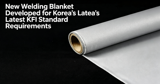 Suntex Innovates Welding Blanket to Satisfy Korea’s Strictest KFI Safety Specifications